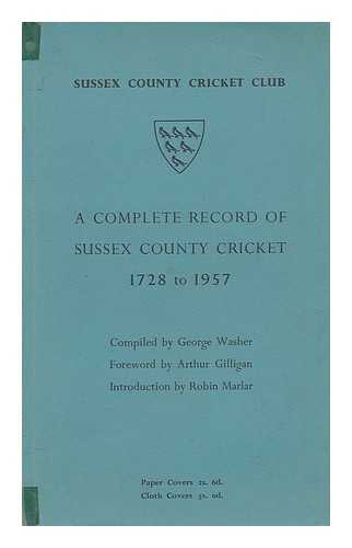 WASHER, GEORGE - A complete record of Sussex county cricket, 1728-1957