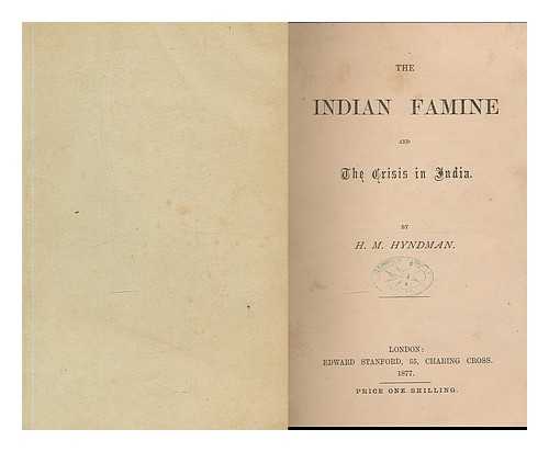 HYNDMAN, HENRY MAYERS (1842-1921) - The Indian famine and the crisis in India