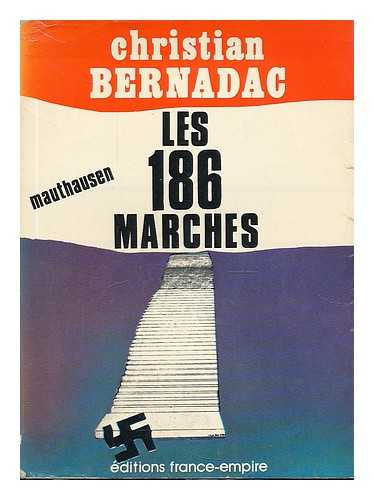 BERNADAC, CHRISTIAN. - Les 186 marches : mauthausen / Christian Bernadac