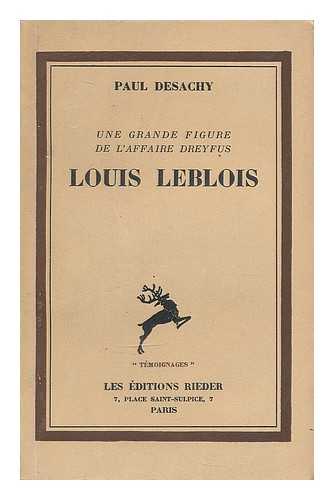 DESACHY, PAUL (1872-1906) - Une grande figure de l'affaire Dreyfus : Louis Leblois / Paul Desachy