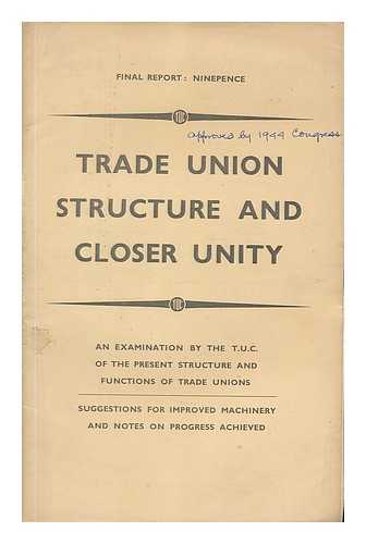 TRADES UNION CONGRESS - Trade union structure and closer unity : final report