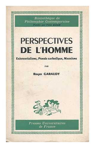 GARAUDY, ROGER (1913-) - Perspectives de l'homme. Existentialisme, pensee catholique, marxisme ...