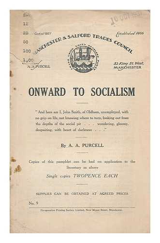 PURCELL, ALBERT ARTHUR - Onward to socialism