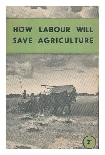 LABOUR PARTY (GREAT BRITAIN) - How Labour will save agriculture