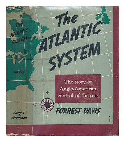 DAVIS, FORREST - The Atlantic System - the Story of Anglo-American Control of the Seas