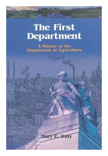 DALY, MARY E. - The first Department : a history of the Department of Agriculture / Mary E. Daly