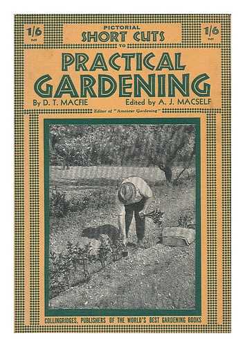 MACFIE, DANIEL THOMPSON. MACSELF, ALBERT JAMES. - Pictorial Short Cuts to Practical Gardening