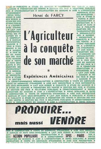 FARCY, HENRI DE. INSTITUT CATHOLIQUE DE PARIS. INSTITUT D'ETUDES SOCIALES - L' agriculteur a la conquete de son marche : experiences Americaines