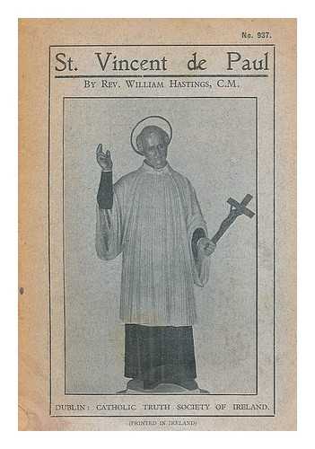 HASTINGS, WILLIAM, REV., C. M. - St. Vincent de Paul (1576-1660) : founder of the congregation of the mission and of the Sisters of Charity