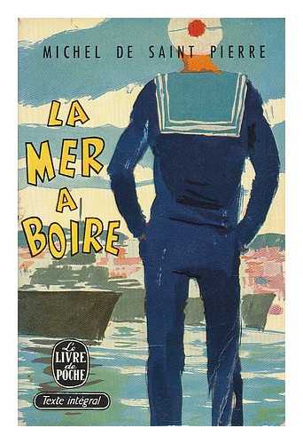 SAINT PIERRE, MICHEL DE. - La mer a boire : roman