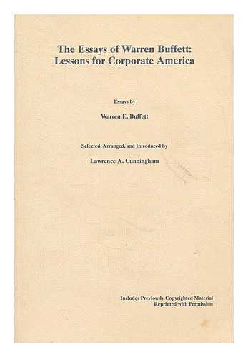 BUFFETT, WARREN. CUNNINGHAM, LAWRENCE A. (1962-) - The essays of Warren Buffett : lessons for corporate America / essays by Warren E. Buffett ; selected, arranged, and introduced by Lawrence A. Cunningham