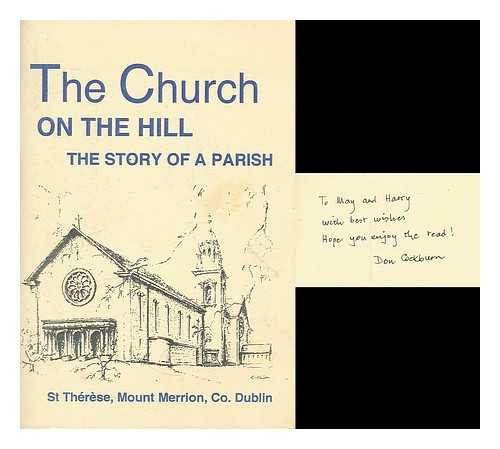 COCKBURN, DON. FITZGERALD, GERALD - The Church on the hill - the story of a parish : St. Therese, Mount Merrion, Co. Dublin / compiled by Don Cockburn and Gerald FitzGerald