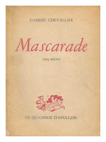 CHEVALLIER, GABRIEL (1895-1969) - Mascarade, cinq recits