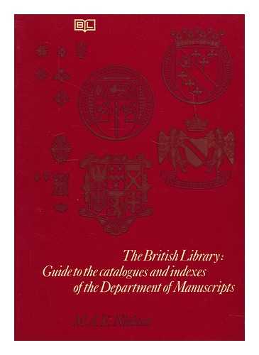 BRITISH LIBRARY. DEPT. OF MANUSCRIPTS - The British Library guide to the catalogues and indexes of the Department of Manuscripts / M.A.E. Nickson