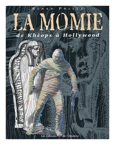 POLLES, RENAN - La momie de Kheops a Hollywood : genealogie d'un mythe / Renan Polles ; preface de Jean-Marcel Humbert