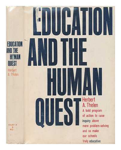 THELEN, HERBERT ARNOLD (1913-?) - Education and the human quest