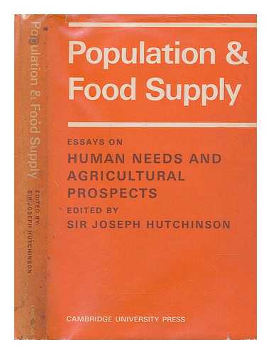 HUTCHINSON, JOSEPH BURTT, SIR (1902-1988).UNIVERSITY OF CAMBRIDGE. FACULTY BOARD OF AGRICULTURE - Population and food supply : essays on human needs and agricultural prospects / edited by Sir Joseph Hutchinson