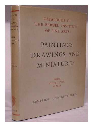 BARBER INSTITUTE OF FINE ARTS - Catalogue of the paintings, drawings and miniatures in the Barber Institute of Fine Arts, University of Birmingham