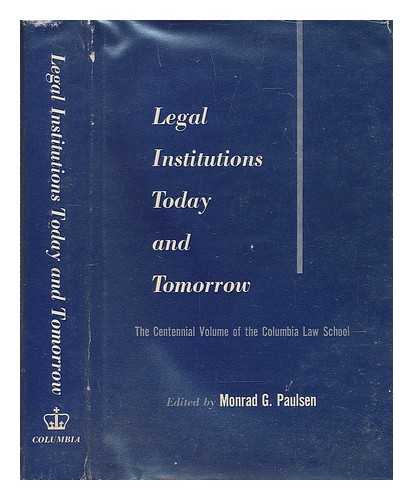 COLUMBIA COLLEGE, AFTERWARDS COLUMBIA UNIVERSITY (NEW YORK, CITY OF). - SCHOOL OF LAW - Legal institutions today and tomorrow. (Centennial conference volume) / edited by Monrad G. Paulsen