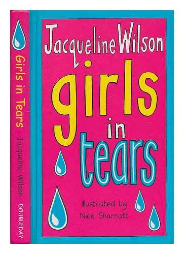 WILSON, JACQUELINE - Girls in tears / Jacqueline Wilson ; illustrated by Nick Sharratt