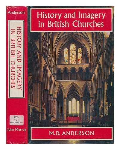 ANDERSON, M. D. (MARY DESIREE) - History and imagery in British churches / M. D. Anderson