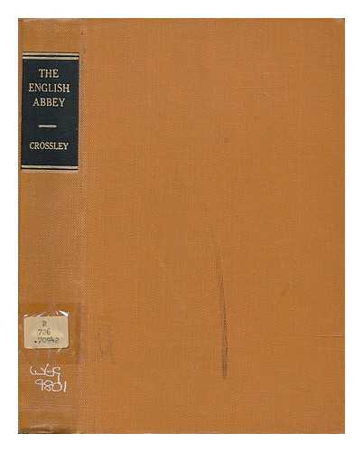 CROSSLEY, FREDERICK HERBERT - The English abbey : its life and work in the middle ages / Fred H. Crossley, ;illustrated by photographs by the author and others and from drawings by Brian Cook