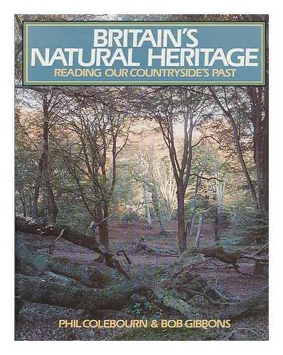 COLEBOURN, PHIL - Britain's natural heritage : reading our countryside's past / Phil Colebourn and Bob Gibbons