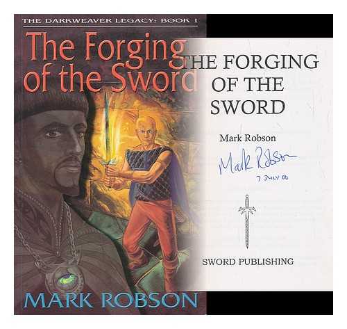 ROBSON, MARK (1966-) - The forging of the sword / Mark Robson