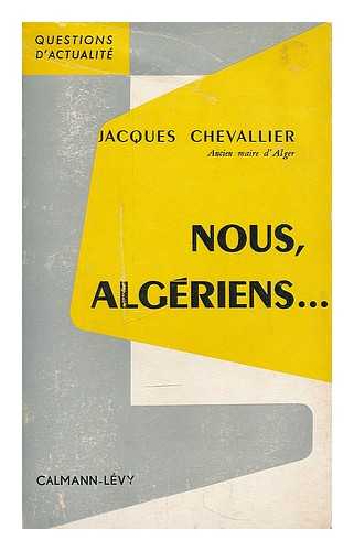 CHEVALLIER, JACQUES - Nous Algeriens