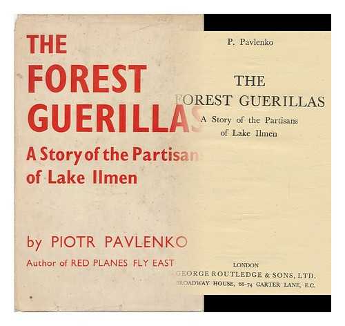 PAVLENKO, PETR ANDREEVICH (1899-1951) - The Forest Guerillas : a Story of the Partisans of the Lake Ilmen