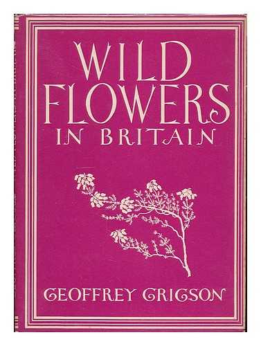 GRIGSON, GEOFFREY (1905-1985) - Wild flowers in Britain / [by] Geoffrey Grigson