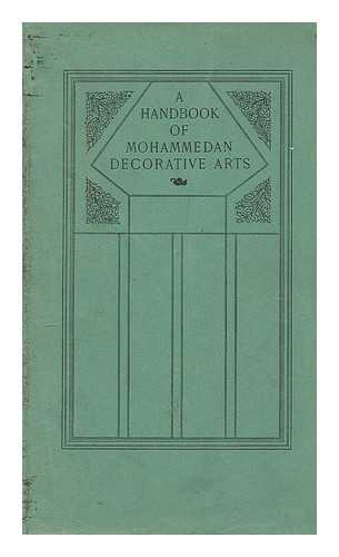 DIMAND, MAURICE SVEN. METROPOLITAN MUSEUM OF ART (NEW YORK, N.Y.) - A handbook of Muhammadan art