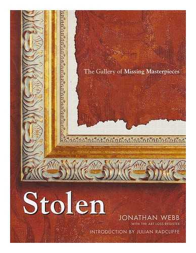 WEBB, JONATHAN (1950-) - Stolen : the gallery of missing masterpieces / Jonathan Webb ; introduction by Julian Radcliffe