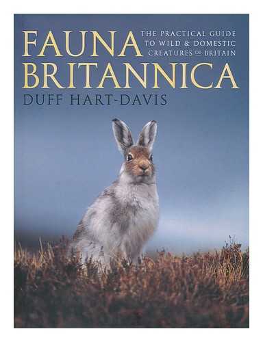 HART-DAVIS, DUFF - Fauna Britannica : the practical guide to wild and domestic creatures of Britain / Duff Hart-Davis