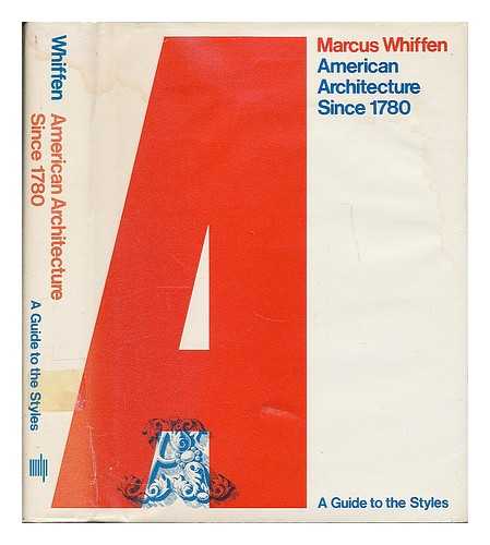 WHIFFEN, MARCUS - American architecture since 1780 : a guide to the styles / Marcus Whiffen