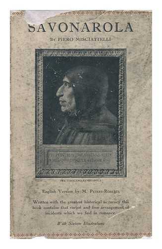 MISCIATTELLI, PIERO, MARCHESE (1882-). PETERS-ROBERTS, MARGARET, MRS. , TR. - Savonarola