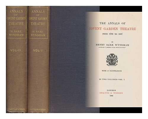 WYNDHAM, HENRY SAXE (1867-1940) - The annals of Covent Garden Theatre from 1732 to 1897