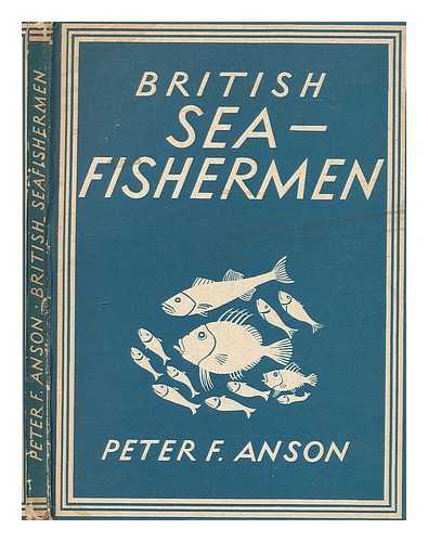 ANSON, PETER (1946-) - British sea fishermen / [by] Peter F. Anson. With 8 plates in colour and 23 illustrations in black & white