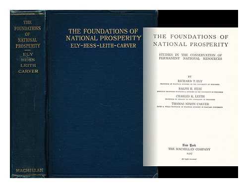 ELY, RICHARD T. WITH RALPH HESS AND OTHERS - The Foundations of National Prosperity Studies in the Conservation of Permanent Natural Resources