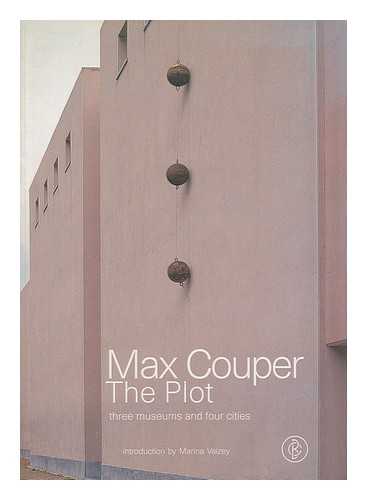 COUPER, MAX; MUSEUM VAN HEDENDAAGSE KUNST ANTWERPEN.; WILHELM LEHMBRUCK MUSEUM DUISBURG.; SPRENGEL MUSEUM HANNOVER - Max Couper : the plot : three museums and four cities