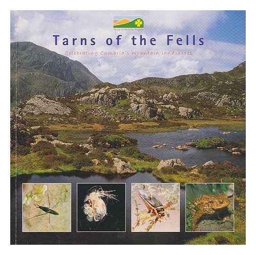 FLORA OF THE FELLS PROJECT. FRESHWATER BIOLOGICAL ASSOCIATION. CUMBRIA WILDLIFE TRUST. FRIENDS OF THE LAKE DISTRICT - Tarns of the Fells : celebrating Cumbria's mountain landscape