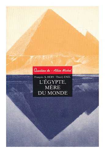 HERY, FRANCOIS-XAVIER ; ENEL, THIERRY - L'Egypte mere du monde