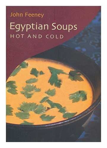 FEENEY, JOHN (PHOTOGRAPHER) - Egyptian soups : hot and cold