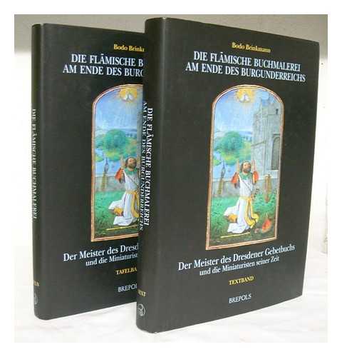 BRINKMANN, BODO - Die flamische Buchmalerei am Ende des Burgunderreichs : der Meister der Dresdener Gebetbuchs und die Miniaturisten seiner Zeit / Bodo Brinkmann [complete in 2 volumes]