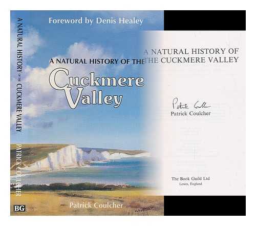 COULCHER, PATRICK - A natural history of the Cuckmere Valley / Patrick Coulcher; foreward by Denis Healey