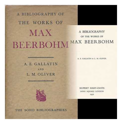 GALLATIN, A. E. (ALBERT EUGENE), (1881-1952) - A bibliography of the works of Max Beerbohm / A.E. Gallatin & L.M. Oliver