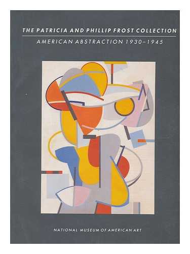 MECKLENBURG, VIRGINIA M. (VIRGINIA MCCORD) (1946-). NATIONAL MUSEUM OF AMERICAN ART (U.S.) - The Patricia and Phillip Frost collection : American abstration 1930-1945 / Virginia M. Mecklenburg