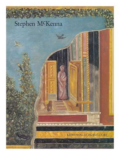 MCKENNA, STEPHEN (1939-?)) - Stephen McKenna : 1980-1985 / [text by] Martin Mosebach ; [article by] Marie Luise Syring