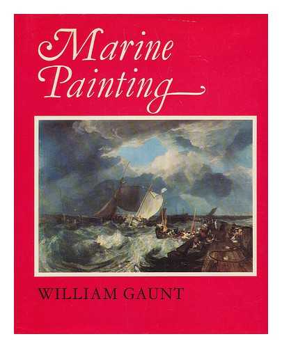 GAUNT. WILLIAM - Marine painting : an historical survey