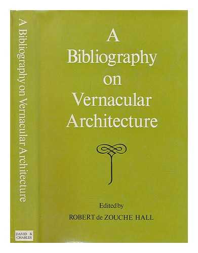 HALL, ROBERT DE ZOUCHE, SIR (1904-) - A Bibliography on Vernacular Architecture / Edited by Robert De Zouche Hall